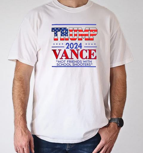 Trump vance not friends with school shooters 2024 T-Shirt