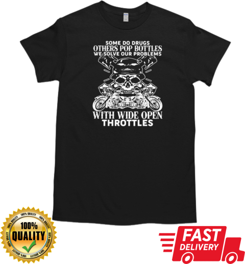 We Solve Our Problems With Wide Open Throttles T-Shirt