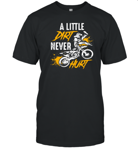 A Little Dirt Never Hurt T-Shirt