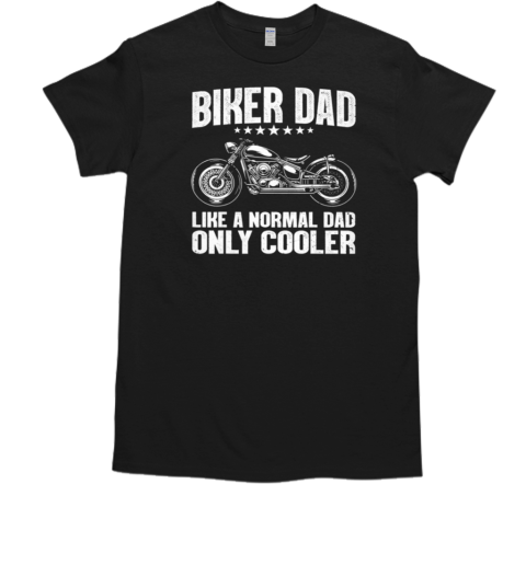 Biker Dad Like A Normal Dad Only Cooler T-Shirt