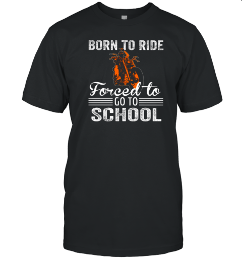 Born To Ride Forced To Go To School T-Shirt