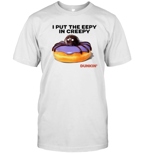 Dunkin I put the eepy in creepy meme T-Shirt