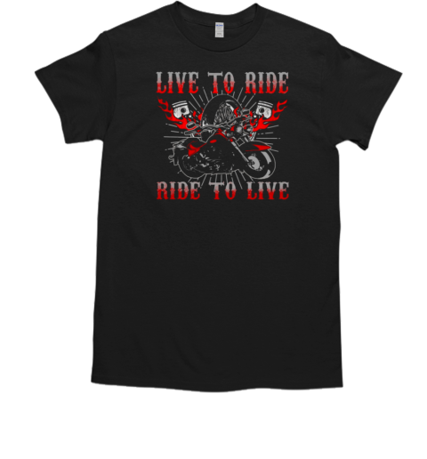 Live To Ride Ride To Live T-Shirt