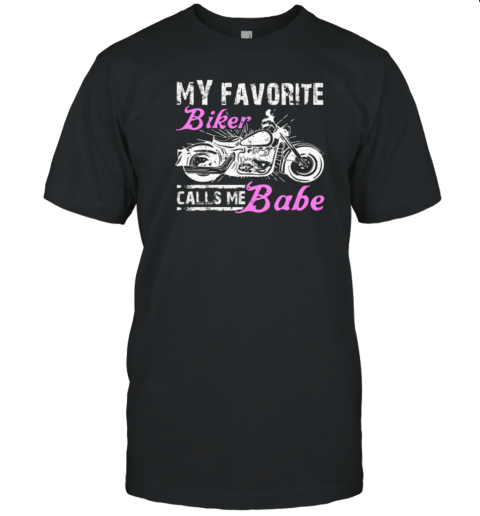 My Favorite Biker Calls Me Babe T-Shirt