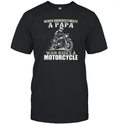 Never Underestimate A Papa Who Rides A Motorcycle T-Shirt