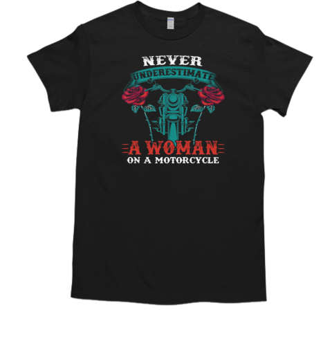 Never Underestimate A Woman On A Motorcycle T-Shirt