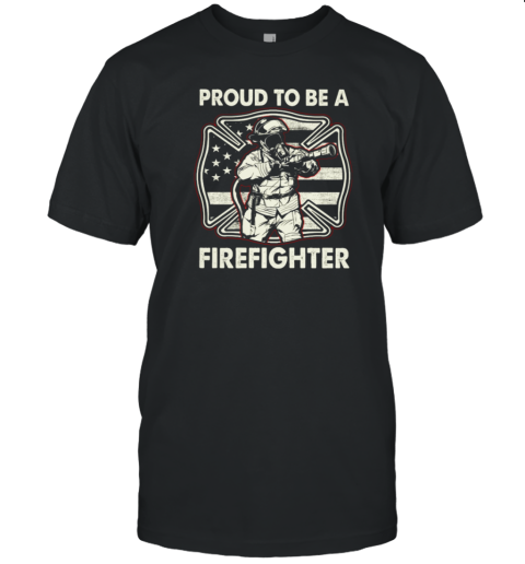 Proud To Be Firefighter T-Shirt