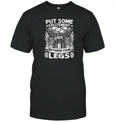 Put Some Excitement Between Your Legs T-Shirt