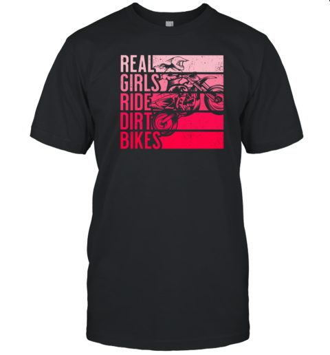 Real Girls Ride Dirt Bikes Dirt Bike T-Shirt