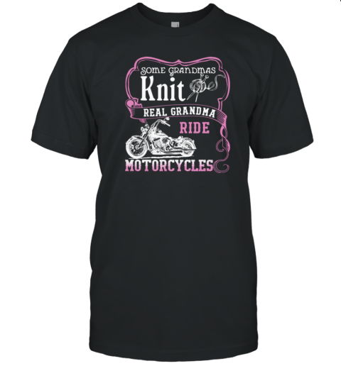 Real Grandma Ride Motorcycles T-Shirt