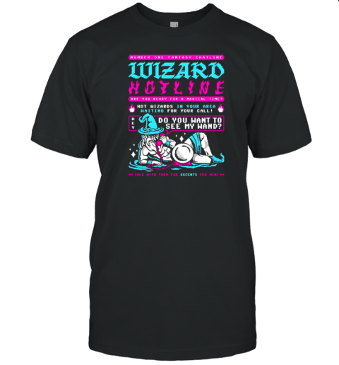 Wizard hotline number one fantasy chatline are you ready for a magical time hot wizards in your area waiting for your call T-Shirt