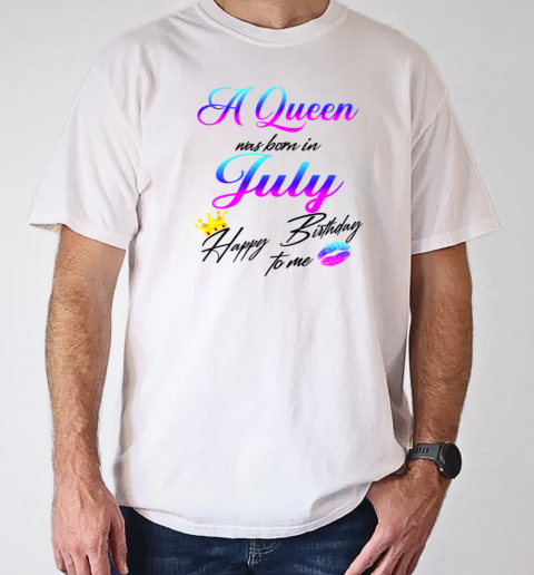 A Queen Was Born In July Happy Birthday To Me T- Classic Men's T-shirt