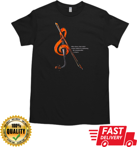 After Silence That Which Comes Nearest To Expecting The Inexpressible Is Music T- Classic Men's T-shirt