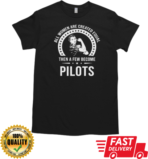 All Women Are Created Equal Pilot T-Shirt