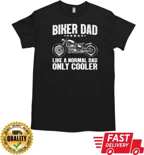 Biker Dad Like A Normal Dad Only Cooler T-Shirt