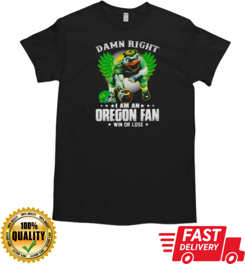 Damn right I am an Oregon fan win or lose Oregon Ducks football 2024 T- Classic Men's T-shirt