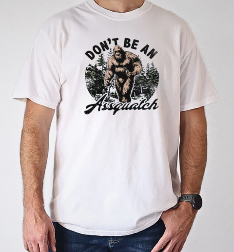 Don't be a assquatch T- Classic Men's T-shirt