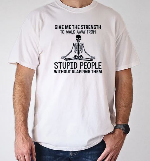 Give Me The Strength To Walk Away From Stupid People – Yoga Skeleton T- Classic Men's T-shirt