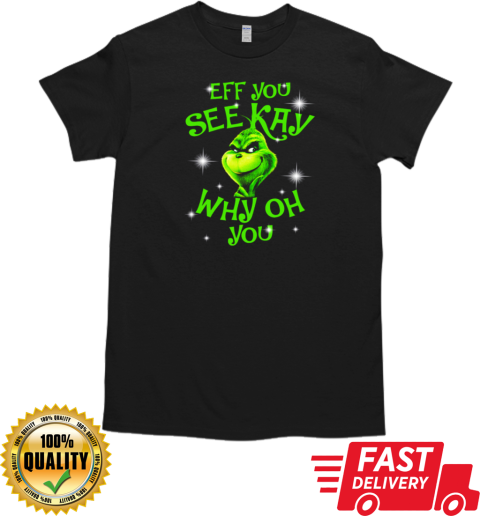 Grinch Buy Eff You See Kay Why Oh You Christmas T- Classic Men's T-shirt