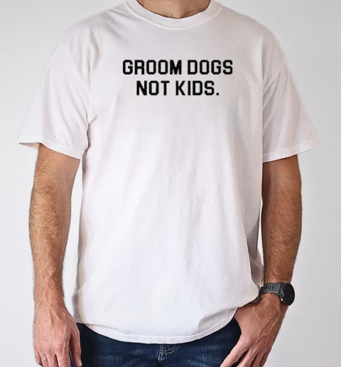 Groom Dogs Not Kids T- Classic Men's T-shirt