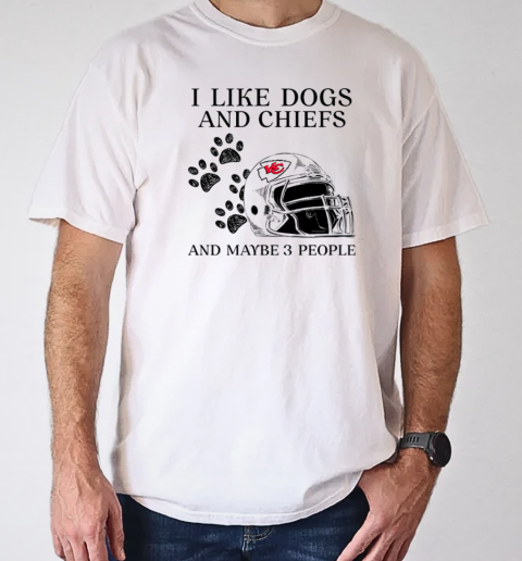 I Like Dogs And Chiefs And Maybe 3 People Kansas City Chiefs T-Shirt