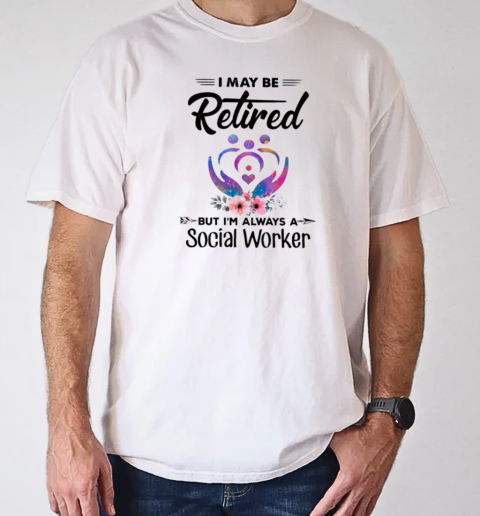 I May Be Retired Social Worker T- Classic Men's T-shirt