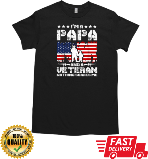 I'm A Papa And A Veteran Nothing Scares Me T-Shirt