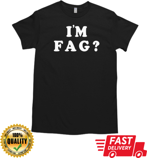 I'm fag T- Classic Men's T-shirt