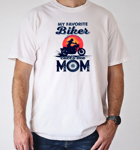 My Favorite Biker Calls Me Mom T-Shirt