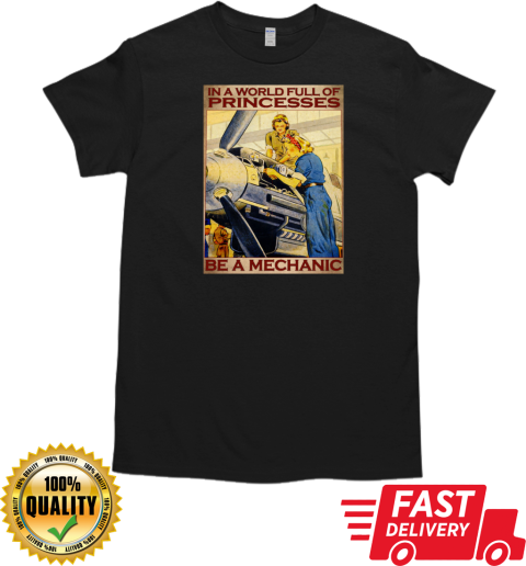 Vintage Two Female Mechanics In A World Full Of Princesses Be A Mechanic Poster T- Classic Men's T-shirt