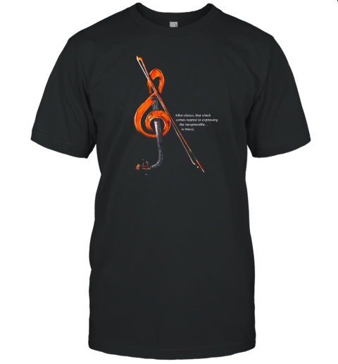 After Silence That Which Comes Nearest To Expecting The Inexpressible Is Music T-Shirt