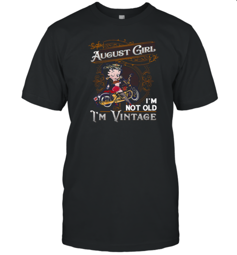 Betty Boop August Girl I'm Not Old I'm Vintage T-Shirt