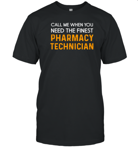 Call Me When You Need Pharmacy Technician T-Shirt