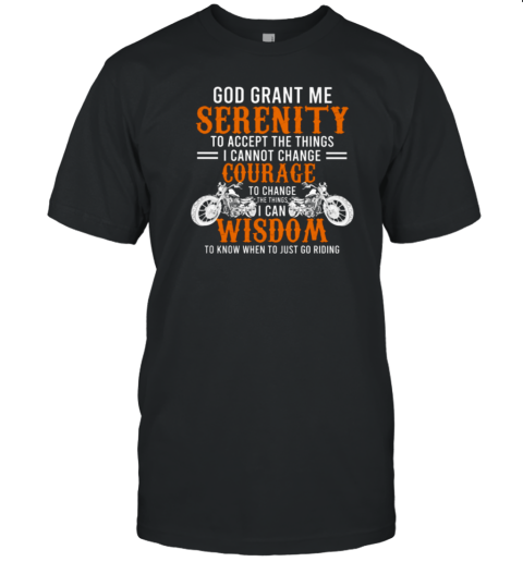 God Grant Me Serenity To Accept The Things I Can't Change T-Shirt