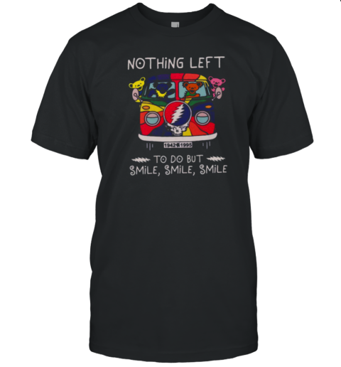 Grateful Dead Nothing Left smile smile smile T-Shirt