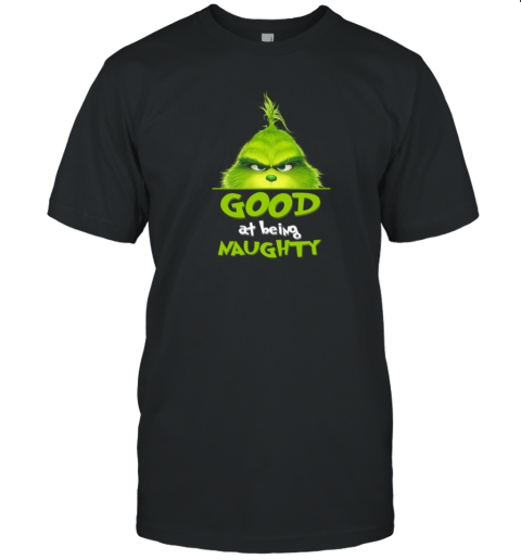 Grinch Good At Being Naughty Christmas T-Shirt