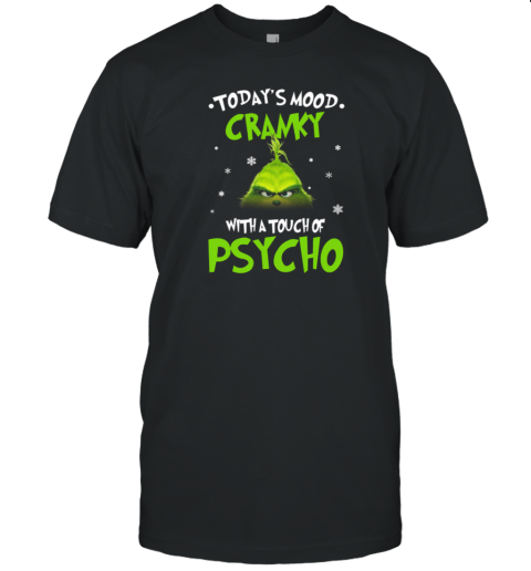 Grinch Today's Mood Cranky With A Touch Of Psycho Christmas T-Shirt