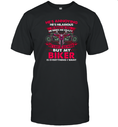 He's Annoying He Make Me Yell Rides Me Crazy T-Shirt