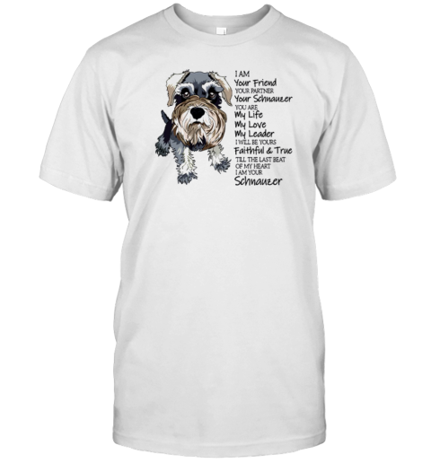 I Am Your Friend, Your Partner, Your Schnauzer T-Shirt