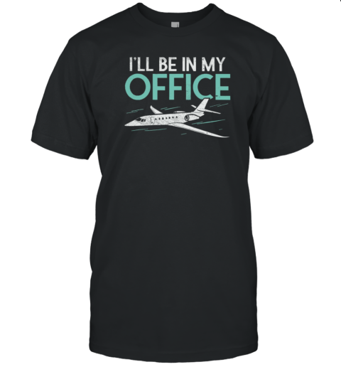 I'll Be In My Office Pilot T-Shirt