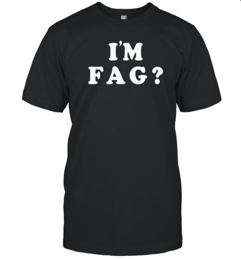 I'm fag T-Shirt