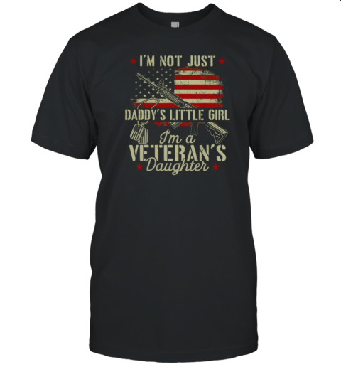 I'm Not Just Daddy's Little Girl I'm A Veteran's Daughter T-Shirt