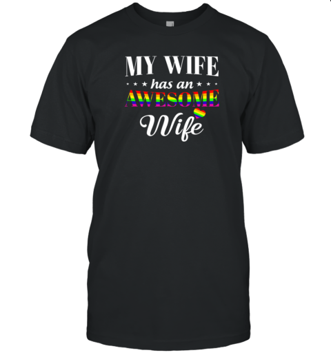 LGBT Lesbian My Wife Has An Awesome Wife T-Shirt