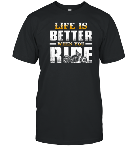 Life Is Better When You Ride T-Shirt