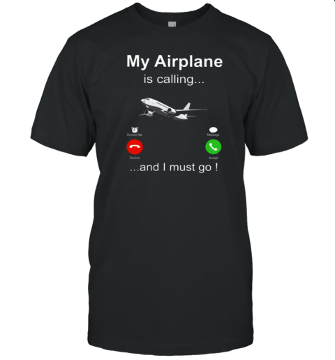 My Airplane Is Calling Pilot T-Shirt