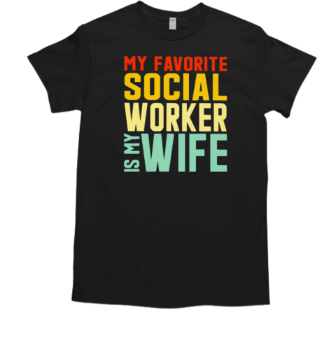 My Favorite Social Worker Is My Wife T-Shirt