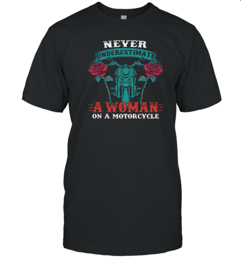 Never Underestimate A Woman On A Motorcycle T-Shirt