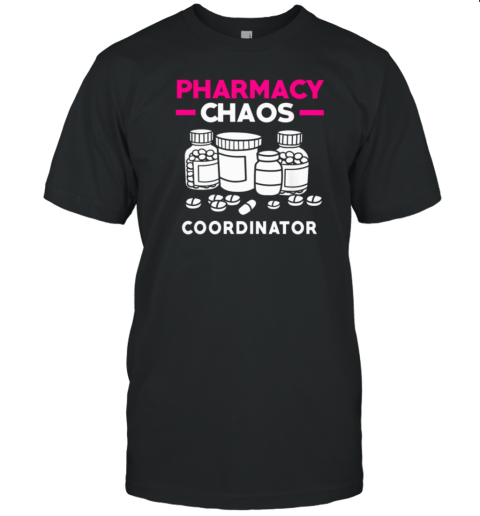 Pharmacy Chaos Coordinator T-Shirt