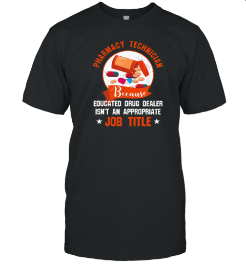 Pharmacy Technician Because Educated Drug Dealer T-Shirt