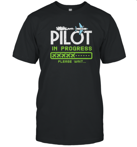 Pilot In Progress Please Wait T-Shirt